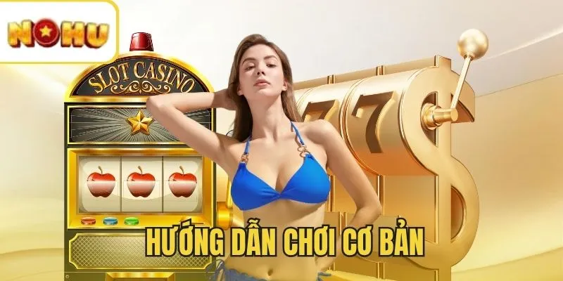 Hướng dẫn cơ bản khi chơi Nổ Hũ đổi thưởng